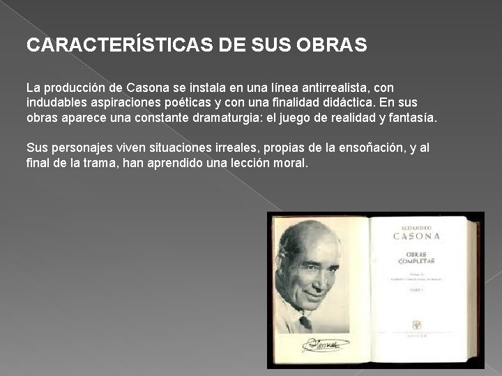 CARACTERÍSTICAS DE SUS OBRAS La producción de Casona se instala en una línea antirrealista, CARACTERÍSTICAS DE SUS OBRAS La producción de Casona se instala en una línea antirrealista,