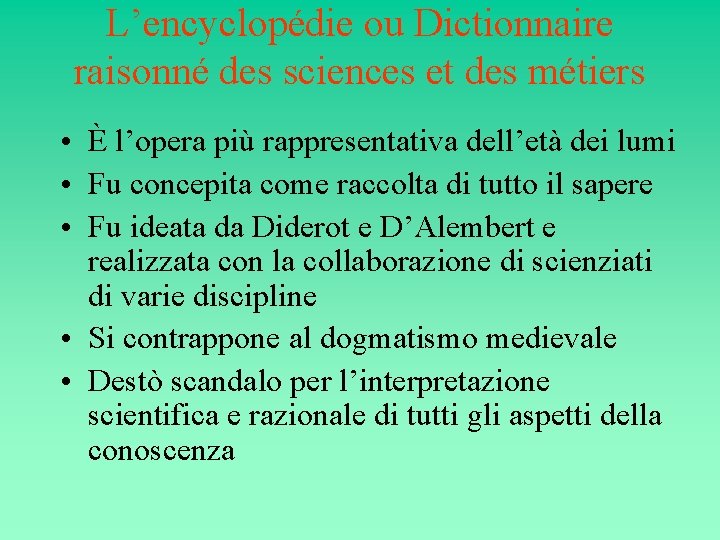 L’encyclopédie ou Dictionnaire raisonné des sciences et des métiers • È l’opera più rappresentativa L’encyclopédie ou Dictionnaire raisonné des sciences et des métiers • È l’opera più rappresentativa