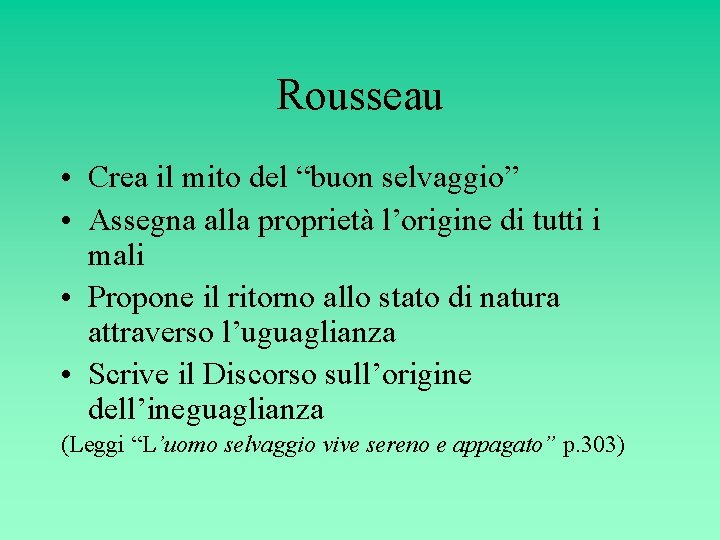 Rousseau • Crea il mito del “buon selvaggio” • Assegna alla proprietà l’origine di