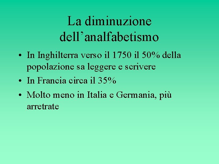 La diminuzione dell’analfabetismo • In Inghilterra verso il 1750 il 50% della popolazione sa La diminuzione dell’analfabetismo • In Inghilterra verso il 1750 il 50% della popolazione sa