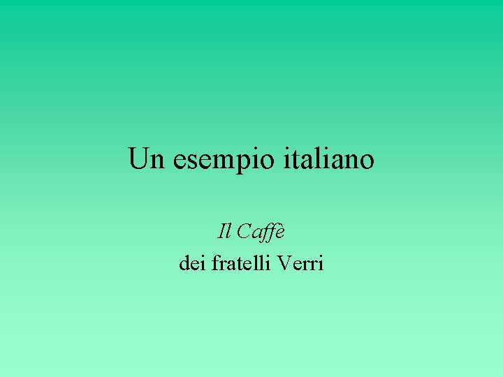 Un esempio italiano Il Caffè dei fratelli Verri 