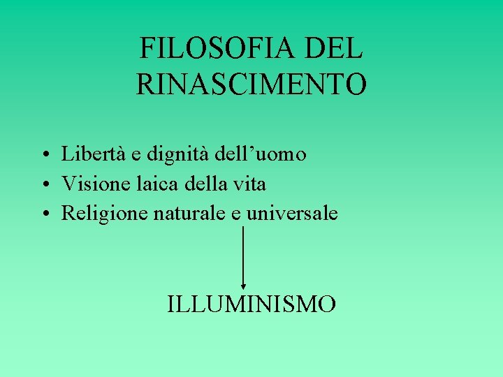 FILOSOFIA DEL RINASCIMENTO • Libertà e dignità dell’uomo • Visione laica della vita •