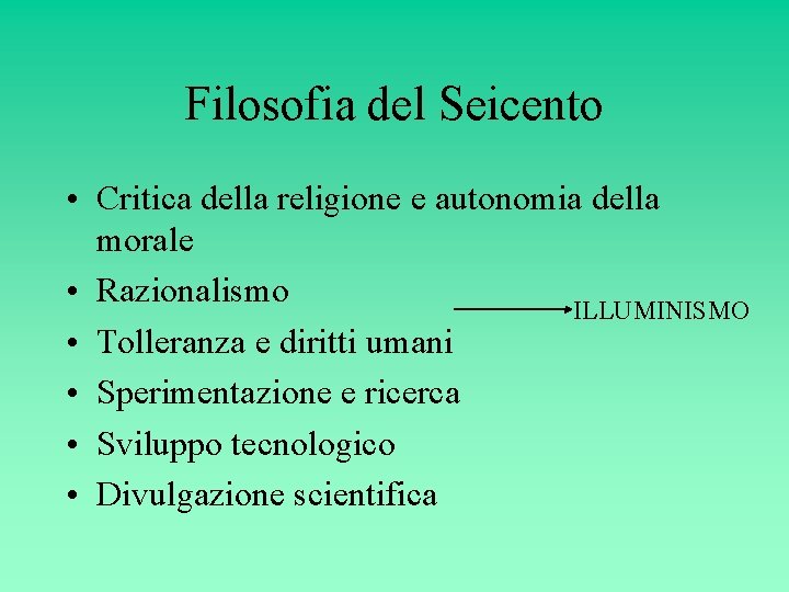 Filosofia del Seicento • Critica della religione e autonomia della morale • Razionalismo ILLUMINISMO Filosofia del Seicento • Critica della religione e autonomia della morale • Razionalismo ILLUMINISMO