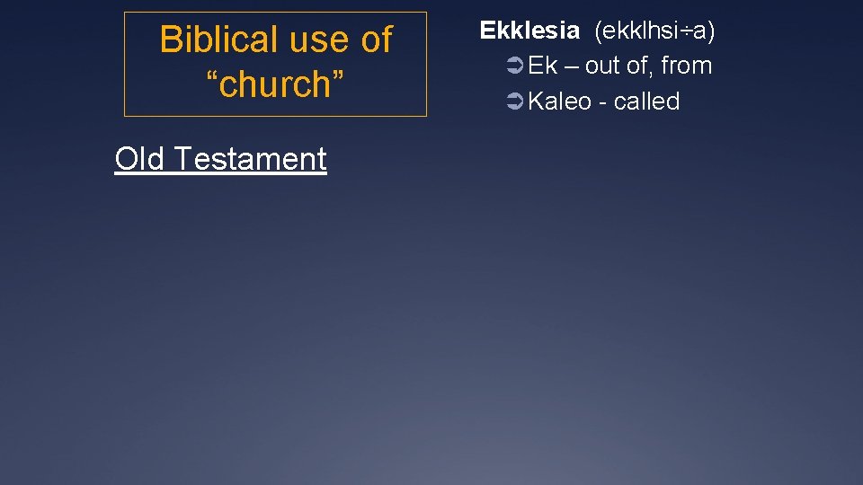 Biblical use of “church” Old Testament Ekklesia (ekklhsi÷a) Ü Ek – out of, from