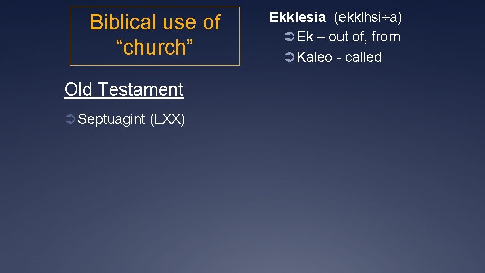 Biblical use of “church” Old Testament Ü Septuagint (LXX) Ekklesia (ekklhsi÷a) Ü Ek –