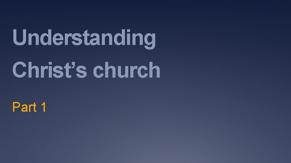 Understanding Christ’s church Part 1 Defining “church” 