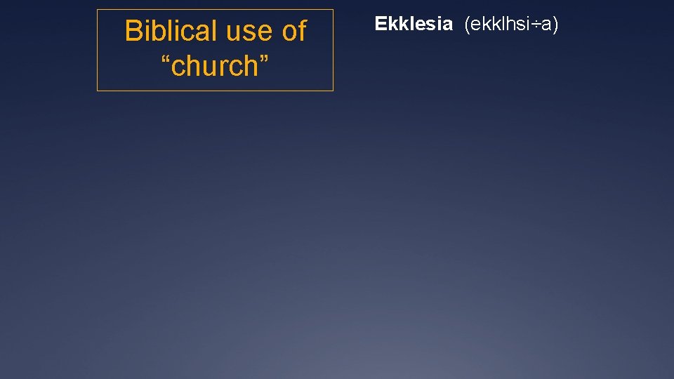 Biblical use of “church” Ekklesia (ekklhsi÷a) 