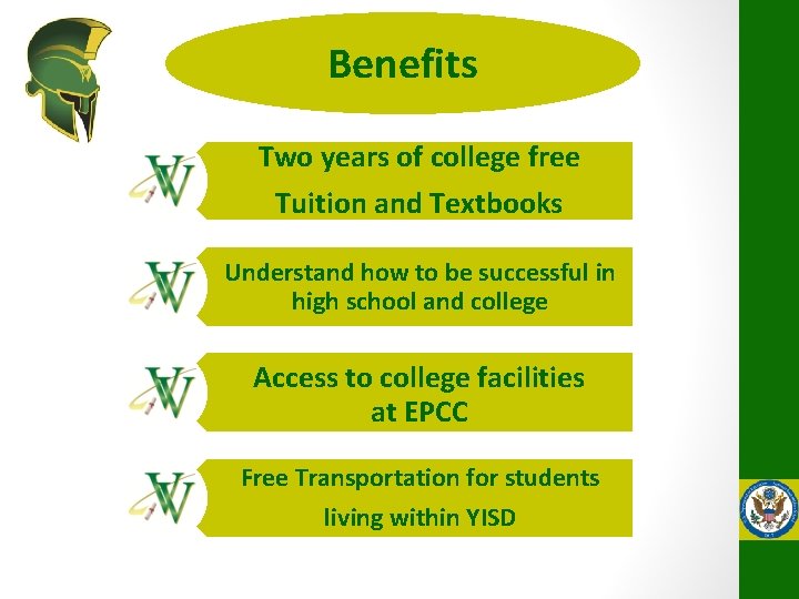 Benefits Two years of college free Tuition and Textbooks Understand how to be successful