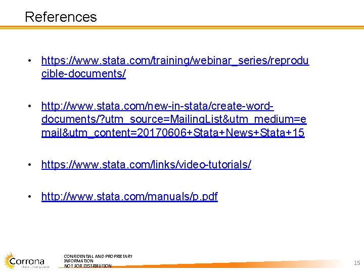 References • https: //www. stata. com/training/webinar_series/reprodu cible-documents/ • http: //www. stata. com/new-in-stata/create-worddocuments/? utm_source=Mailing. List&utm_medium=e References • https: //www. stata. com/training/webinar_series/reprodu cible-documents/ • http: //www. stata. com/new-in-stata/create-worddocuments/? utm_source=Mailing. List&utm_medium=e