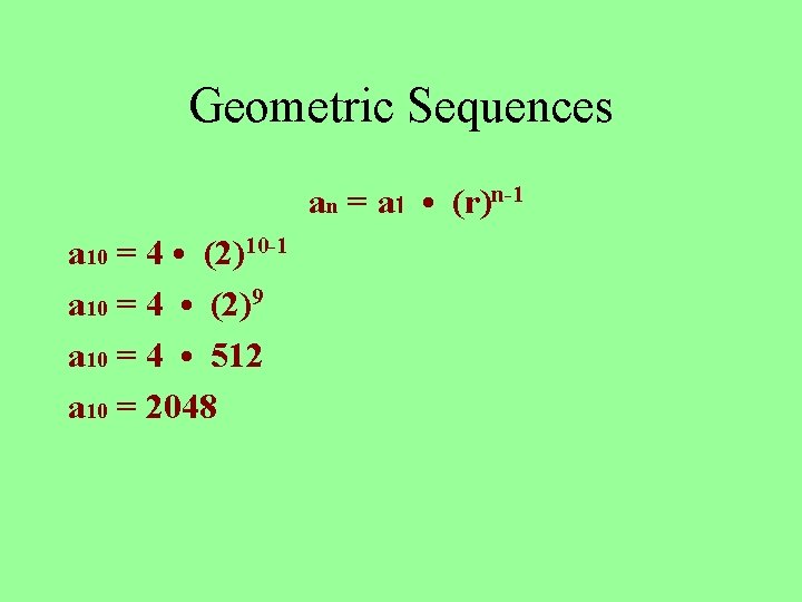 Geometric Sequences an = a 1 • (r)n-1 a 10 = 4 • (2)10