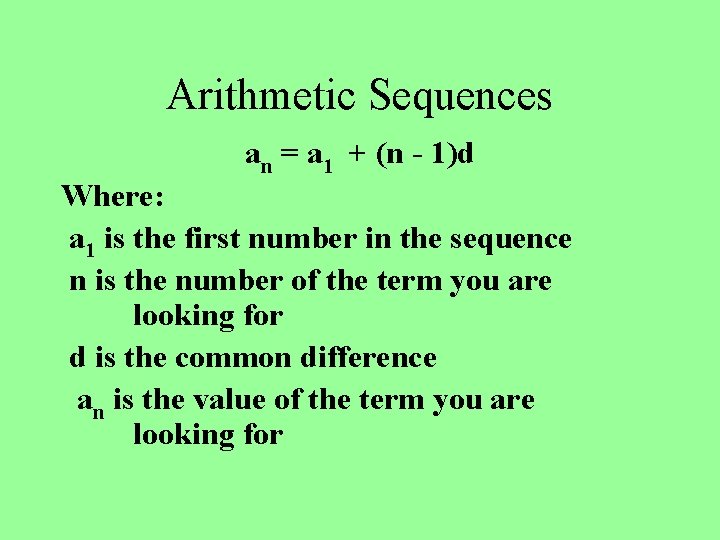 Arithmetic Sequences an = a 1 + (n - 1)d Where: a 1 is