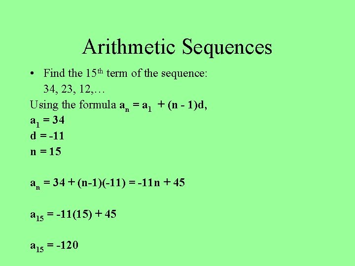 Arithmetic Sequences • Find the 15 th term of the sequence: 34, 23, 12,