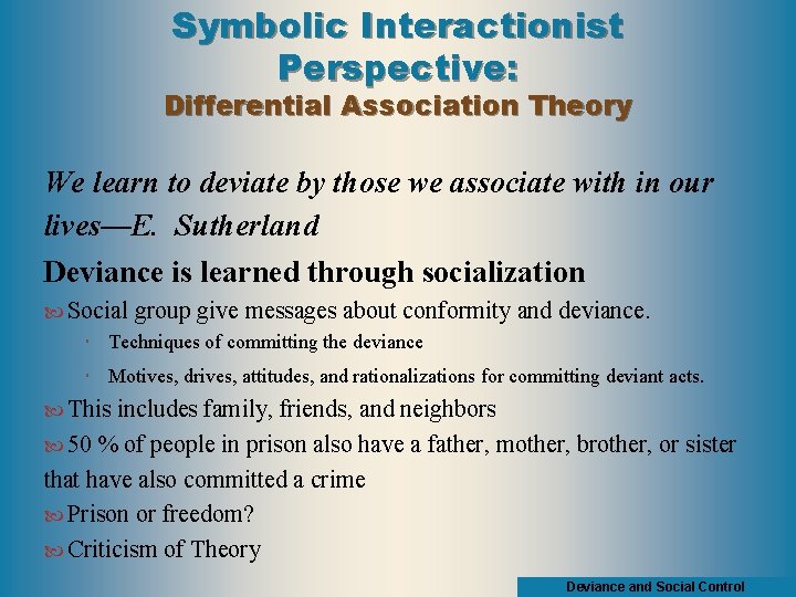 Symbolic Interactionist Perspective: Differential Association Theory We learn to deviate by those we associate