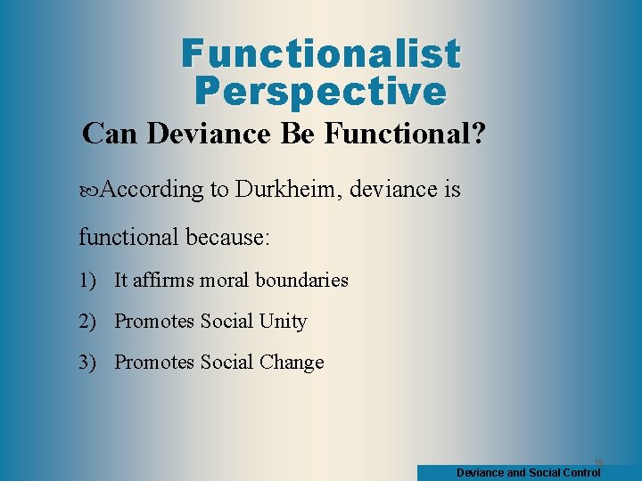 Functionalist Perspective Can Deviance Be Functional? According to Durkheim, deviance is functional because: 1)