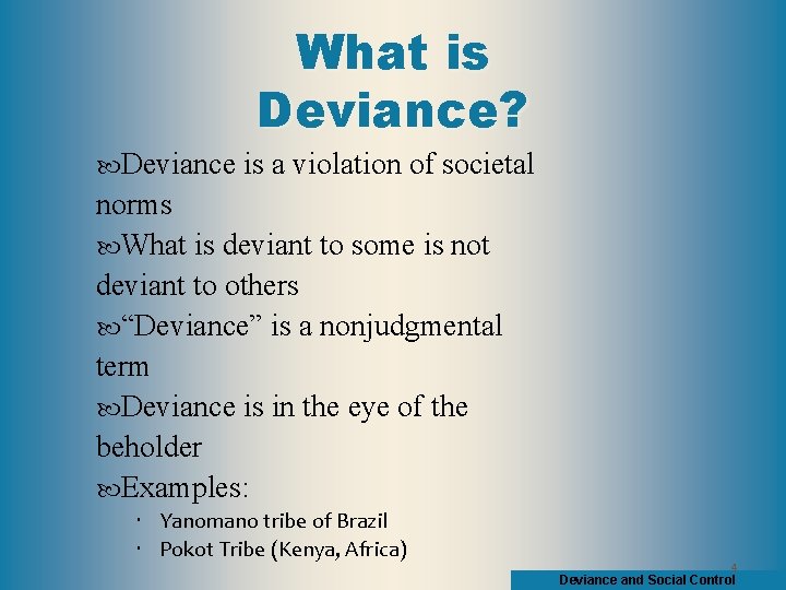 What is Deviance? Deviance is a violation of societal norms What is deviant to