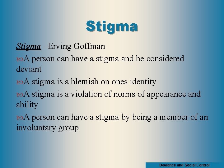 Stigma –Erving Goffman A person can have a stigma and be considered deviant A