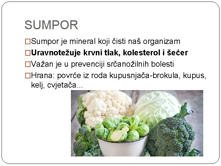 SUMPOR �Sumpor je mineral koji čisti naš organizam �Uravnotežuje krvni tlak, kolesterol i šećer