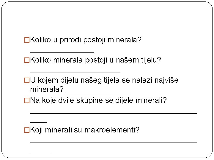 �Koliko u prirodi postoji minerala? ________ �Koliko minerala postoji u našem tijelu? ___________ �U