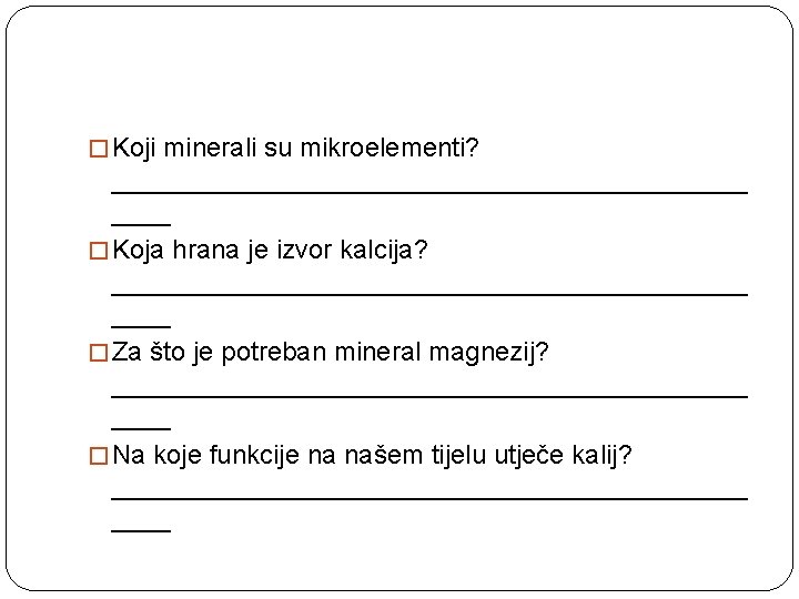 � Koji minerali su mikroelementi? ______________________ � Koja hrana je izvor kalcija? ______________________ �