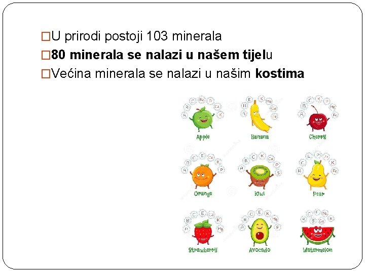 �U prirodi postoji 103 minerala � 80 minerala se nalazi u našem tijelu �Većina