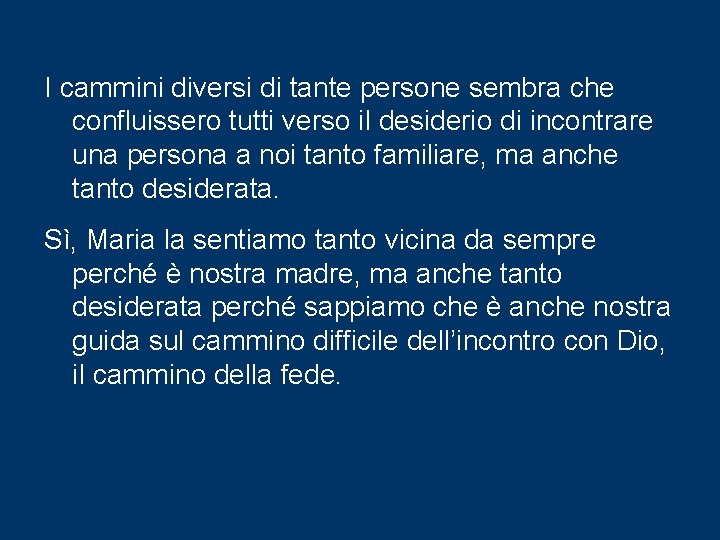 I cammini diversi di tante persone sembra che confluissero tutti verso il desiderio di