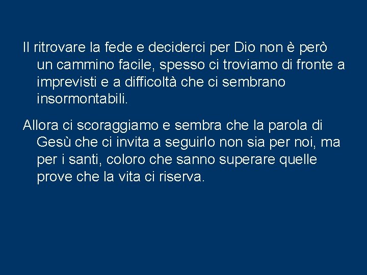 Il ritrovare la fede e deciderci per Dio non è però un cammino facile,