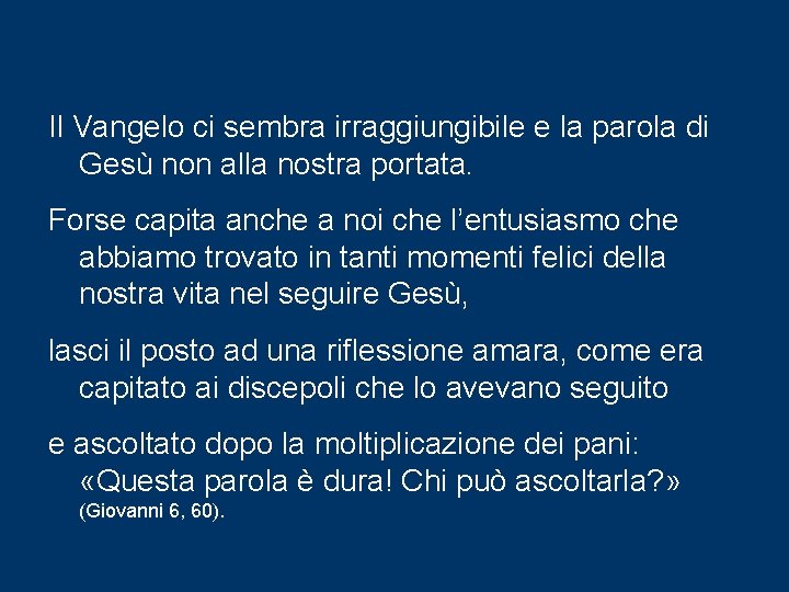 Il Vangelo ci sembra irraggiungibile e la parola di Gesù non alla nostra portata.