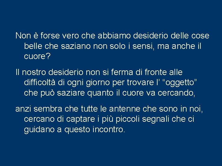 Non è forse vero che abbiamo desiderio delle cose belle che saziano non solo