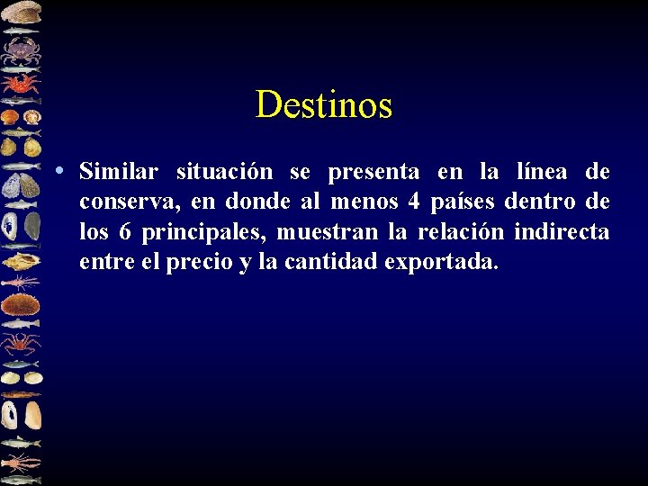 Destinos • Similar situación se presenta en la línea de conserva, en donde al