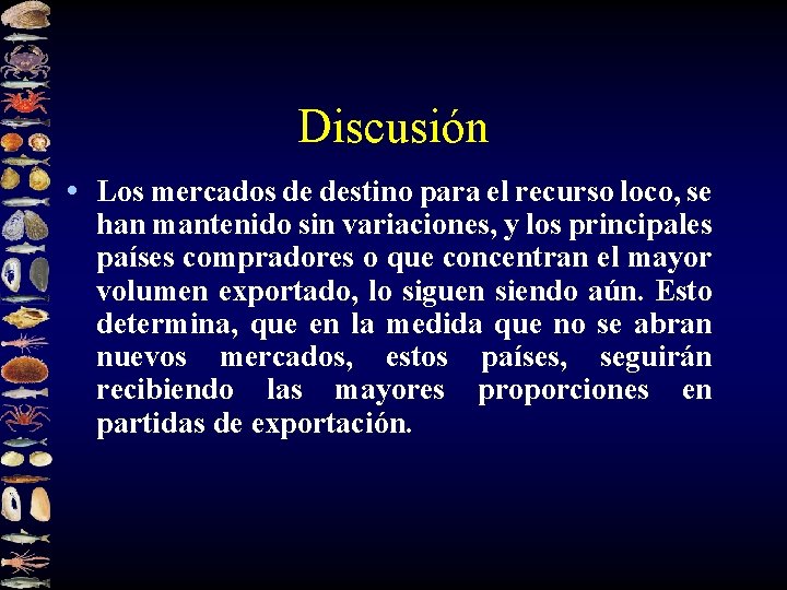 Discusión • Los mercados de destino para el recurso loco, se han mantenido sin