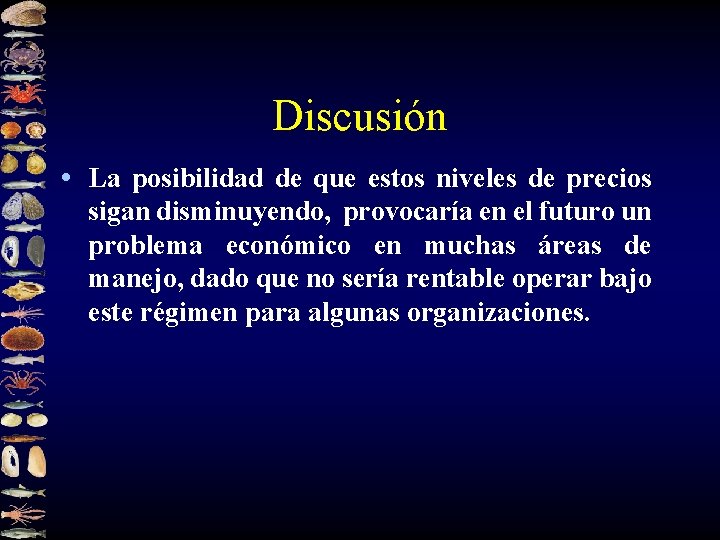 Discusión • La posibilidad de que estos niveles de precios sigan disminuyendo, provocaría en
