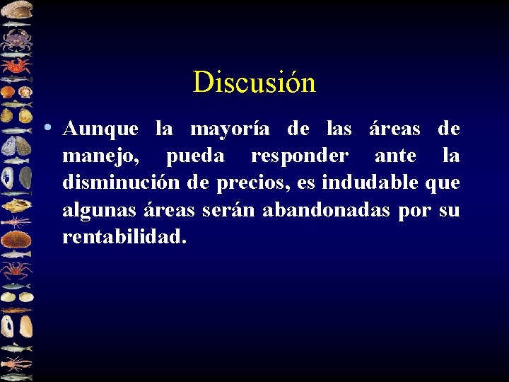 Discusión • Aunque la mayoría de las áreas de manejo, pueda responder ante la