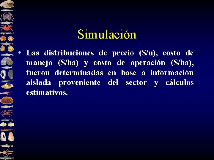 Simulación • Las distribuciones de precio ($/u), costo de manejo ($/ha) y costo de