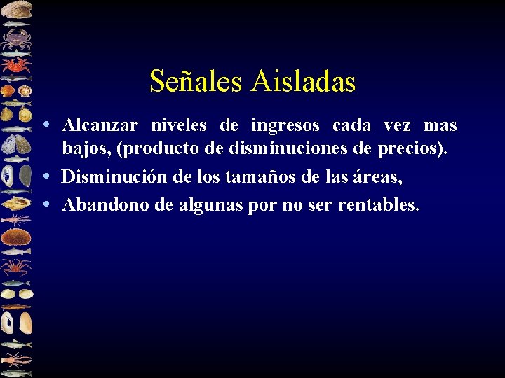 Señales Aisladas • Alcanzar niveles de ingresos cada vez mas bajos, (producto de disminuciones