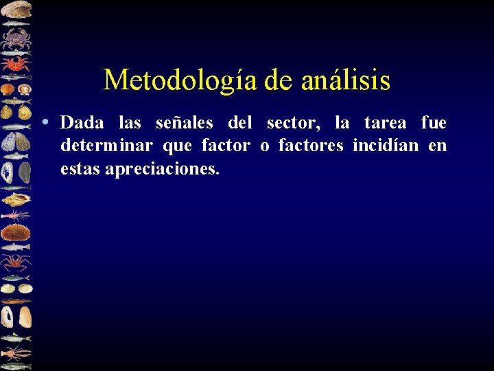 Metodología de análisis • Dada las señales del sector, la tarea fue determinar que