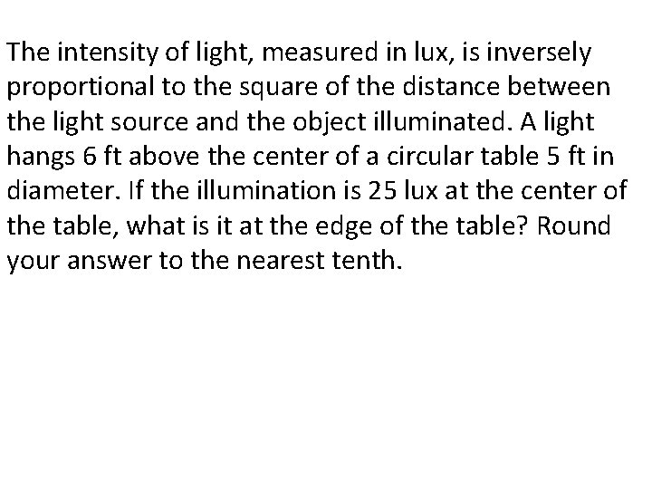 The intensity of light, measured in lux, is inversely proportional to the square of