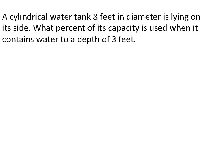 A cylindrical water tank 8 feet in diameter is lying on its side. What