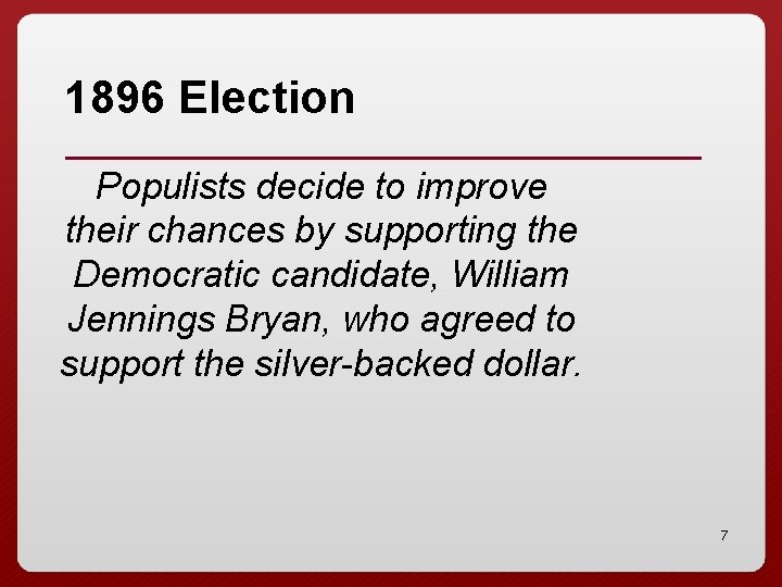 1896 Election Populists decide to improve their chances by supporting the Democratic candidate, William