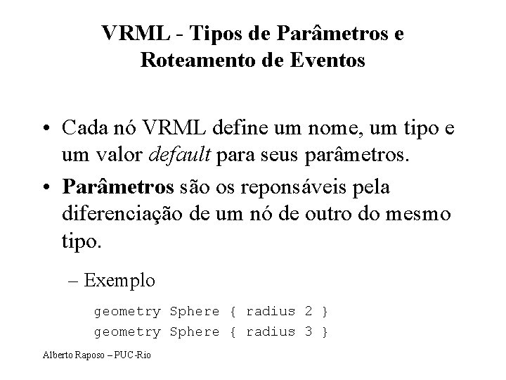 VRML - Tipos de Parâmetros e Roteamento de Eventos • Cada nó VRML define