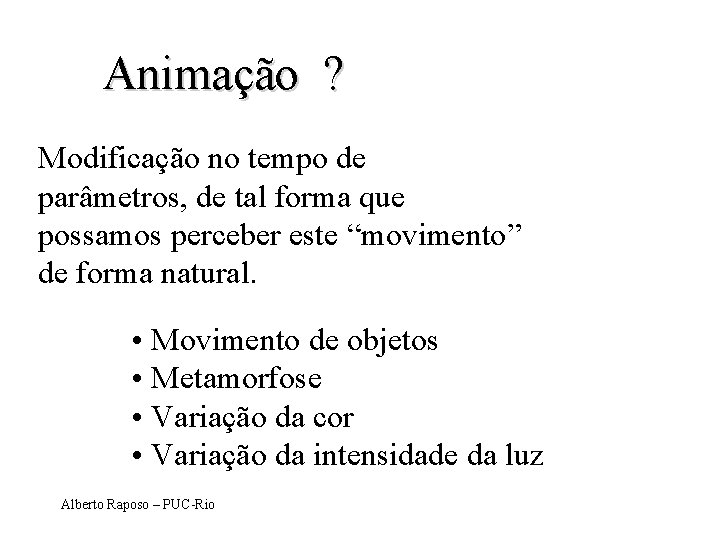 Animação ? Modificação no tempo de parâmetros, de tal forma que possamos perceber este