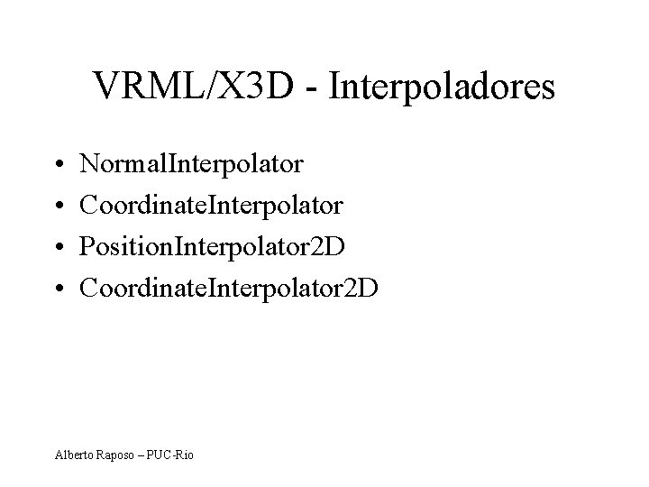 VRML/X 3 D - Interpoladores • • Normal. Interpolator Coordinate. Interpolator Position. Interpolator 2