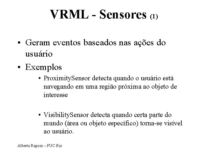 VRML - Sensores (1) • Geram eventos baseados nas ações do usuário • Exemplos