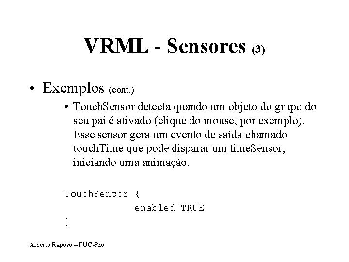 VRML - Sensores (3) • Exemplos (cont. ) • Touch. Sensor detecta quando um