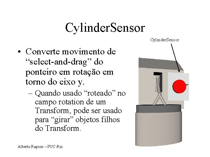 Cylinder. Sensor • Converte movimento de “select-and-drag” do ponteiro em rotação em torno do