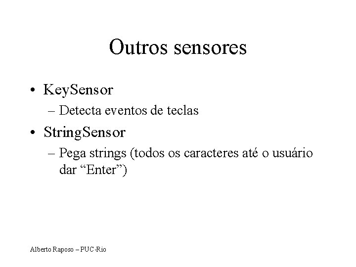 Outros sensores • Key. Sensor – Detecta eventos de teclas • String. Sensor –