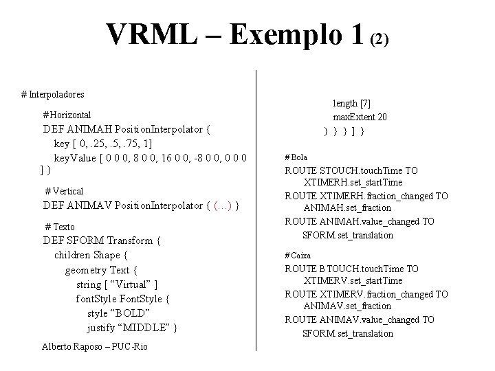 VRML – Exemplo 1 (2) # Interpoladores length [7] max. Extent 20 } }