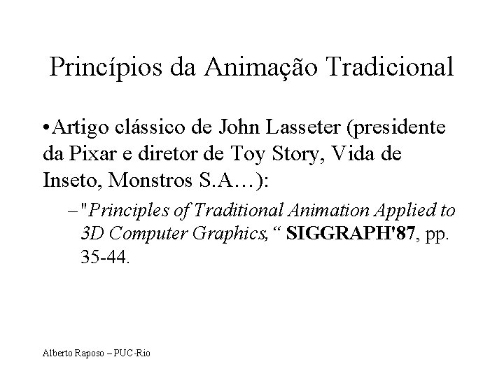 Princípios da Animação Tradicional • Artigo clássico de John Lasseter (presidente da Pixar e
