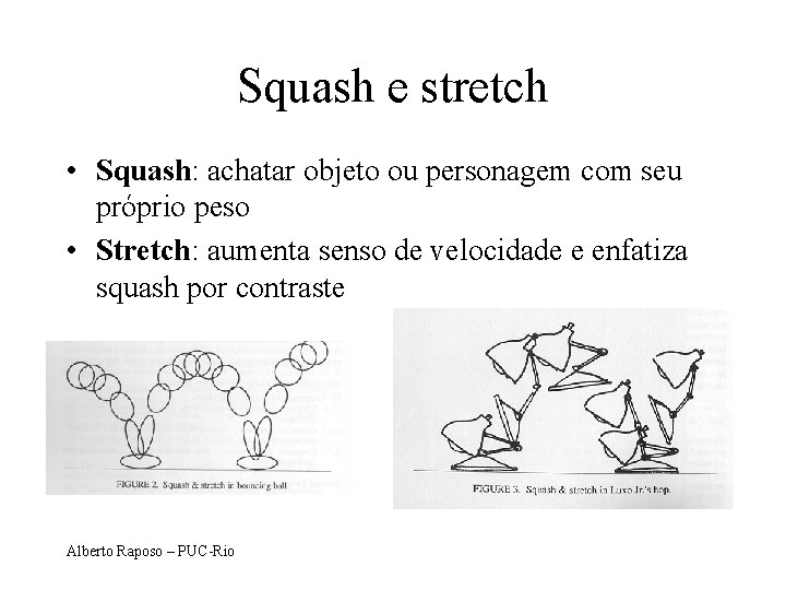 Squash e stretch • Squash: achatar objeto ou personagem com seu próprio peso •