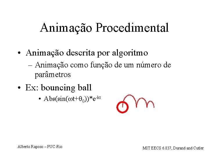 Animação Procedimental • Animação descrita por algoritmo – Animação como função de um número