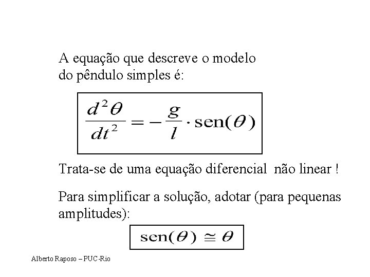 A equação que descreve o modelo do pêndulo simples é: Trata-se de uma equação